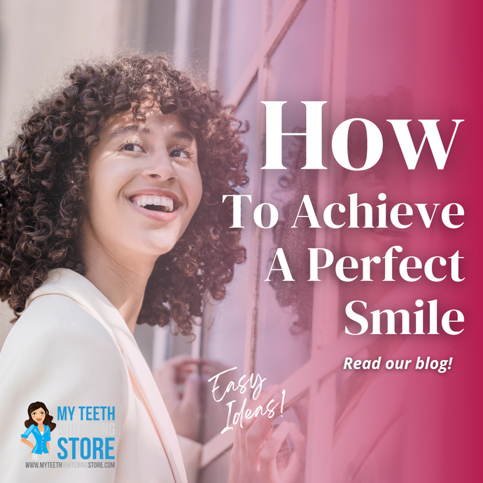 How to Achieve a Perfect Smile: Your Ultimate Guide to Teeth Whitening